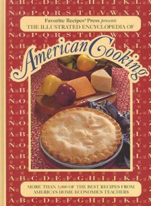 The Illustrated Encyclopedia of American Cooking: More Than 5,000 of the Best Recipes from America's Home Economics Teachers - Favorite Recipes Press