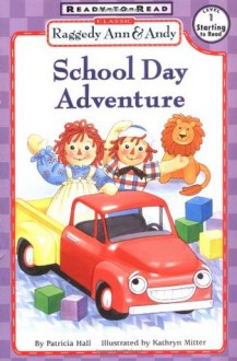 Raggedy Ann & Andy School Day Adventure - Patricia Hall, Kathryn Mitter