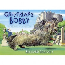 Greyfriars Bobby: The Classic Story of the Most Famous Dog in Scotland - Richard Brassey