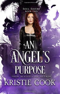 An Angel's Purpose (Soul Savers) (Volume 2) - Kristie Cook