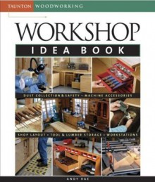 Workshop Idea Book (Taunton Woodworking) - Andy Rae