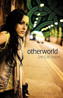 Otherworld - Erin E.M. Hatton