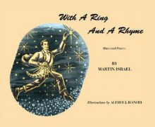 With a Ring and a Rhyme: Illustrated Poems - Martin Israel, Alfred J. Bianchi