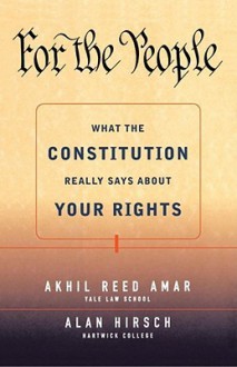 For the People: What the Constitution Really Says About Your Rights - Akhil Reed Amar, Alan Hirsch