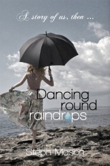 Dancing round raindrops - Steph Mason