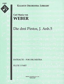 Die drei Pintos, J. Anh.5 (Entracte – for orchestra): Flute 1 part (Qty 4) [A5605] - Carl Maria von Weber, Carl Maria von Weber, Gustav Mahler