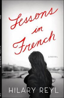 Lessons in French: A Novel - Hilary Reyl