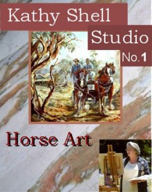 Horse Art: Kathy Shell (Shepparton Studio Book 1) - Ryn Shell, Kathy Shell, Gray Nomad