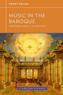 Music in the Baroque (Western Music in Context: A Norton History) - Wendy Heller, Walter Frisch