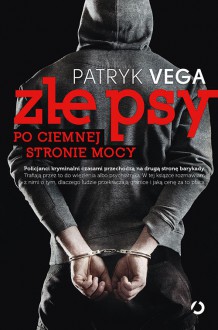 Złe psy. Po ciemnej stronie mocy - Patryk Vega