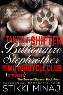 Taken by my Shifter Billionaire Stepbrother and his Motorcycle Club (of Vampires) (BBW Shifter Orgy Romance) (Surreal Sisters Book 4) - Stikki Minaj, Jacqueline Sweet