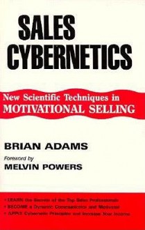 Sales Cybernetics: The Psychology of Selling - Brian Adams