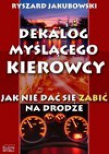 Dekalog Myślącego Kierowcy - Ryszard Jakubowski