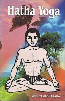 Hatha Yoga - William W. Atkinson, Yogi Ramacharaka