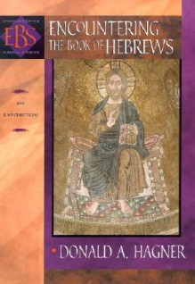 Encountering the Book of Hebrews: An Exposition (Encountering Biblical Studies) - Donald A. Hagner