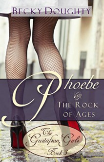 Phoebe and the Rock of Ages: The Gustafson Girls Book 3 (Christian Fiction Series) - Becky Doughty