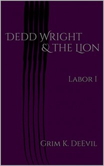 Dedd Wright & the Lion - Grim K. DeEvil, Kathryn Garrett, Stefani Koorey, Dipti Lincoln, Robert Littman, Kimberly Strickland