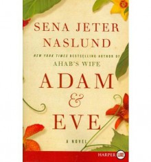 [ Adam & Eve - Large Print [ ADAM & EVE - LARGE PRINT ] By Naslund, Sena Jeter ( Author )Sep-28-2010 Paperback - Sena Jeter Naslund