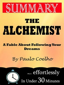 Summary: The Alchemist: A Fable About Following Your Dream by Paulo Coelho - 30 Minutes Flip, The Alchemist