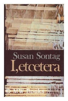 I, Etcetera - Susan Sontag