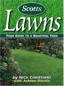 Scotts Lawns: Your Guide to a Beautiful Yard - Nick Christians, Ashton Ritchie