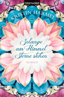 Solange am Himmel Sterne stehen (Klappenbroschur) - Kristin Harmel, Veronika Dünninger