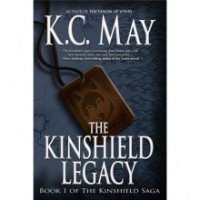 The Kinshield Legacy (Kinshield Saga, #1) - K.C. May