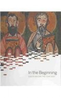 In the Beginning: Bibles Before the Year 1000 - Michelle P. Brown, Herbert L. Kessler, Harry Y. Gamble, Monica J. Blanchard, Arthur M. Sackler Gallery