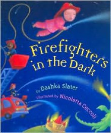 Firefighters in the Dark - Dashka Slater, Nicoletta Ceccoli