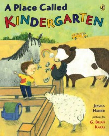 A Place Called Kindergarten - Jessica Harper, G. Brian Karas