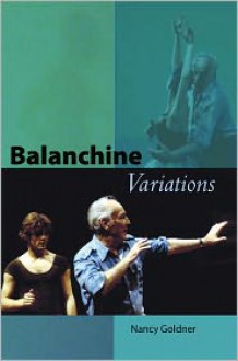 Balanchine Variations - Nancy Goldner