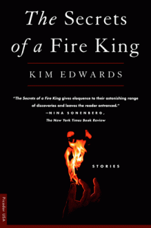 The Secrets of a Fire King - Kim Edwards