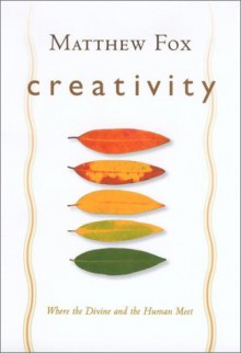 Creativity - Matthew Fox