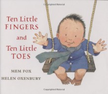 Ten Little Fingers and Ten Little Toes - Mem Fox, Helen Oxenbury