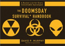 The Doomsday Survival Handbook: Bucket Lists for Every Conceivable Apocalypse - David Murphy