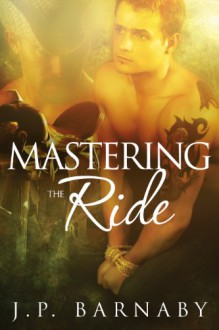 Mastering the Ride - J.P. Barnaby