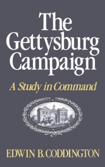 The Gettysburg Campaign: A Study in Command - Edwin B. Coddington