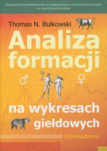 Analiza formacji na wykresach giełdowych. Wprowadzenie - Thomas Bulkowski