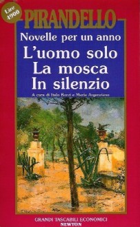 Novelle per un anno vol. II: L'uomo solo - La mosca - In silenzio - Luigi Pirandello, Italo Borzi, Maria Argenziano