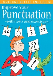 Improve Your Punctuation: With Tests and Exercises (Usborne Better English) - Nicole Irving, Colin Mier, Isaac Quaye