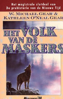 Het volk van de maskers (Prehistorie van de nieuwe tijd, #10) - W. Michael Gear, Kathleen O'Neal Gear, Vincent van der Linden