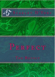 Perfect: The Revolt - Scarlet D'Vore,Calee Allen