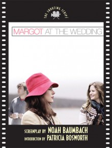 Margot at the Wedding: The Shooting Script - Noah Baumbach, Patricia Bosworth