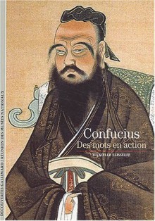 Confucius : Des mots en action - Danielle Elisseeff