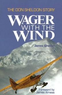 Wager with the Wind: The Don Sheldon Story - James Greiner, James Arness