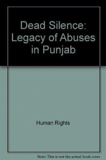 Human Rights: Dead Silence - the Legacy of Abuses in Punjab (Paper Only) - Human Rights Watch