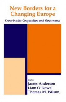 New Borders for a Changing Europe: Cross-Border Cooperation and Governance (Routledge Series in Federal Studies) - Liam O'Dowd, James Anderson, Thomas M. Wilson