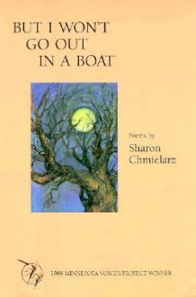 But I Won't Go Out In a Boat - Sharon Chmielarz