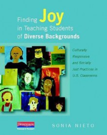 Finding Joy in Teaching Students of Diverse Backgrounds: Culturally Responsive and Socially Just Practices in U.S. Classrooms - Sonia Nieto