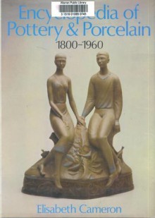 Encyclopedia of Pottery and Porcelain, 1800-1960 - Elisabeth Cameron